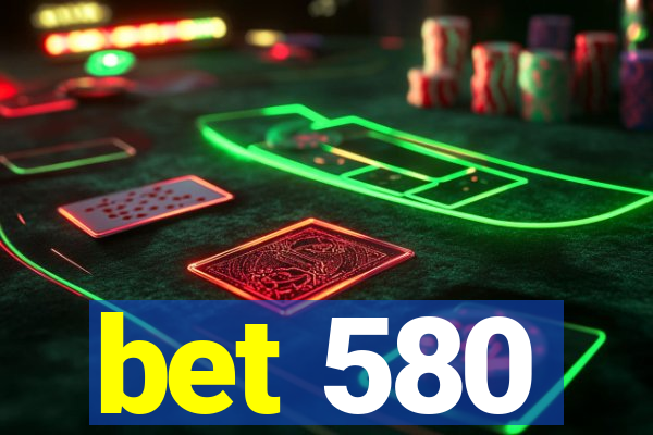 bet 580