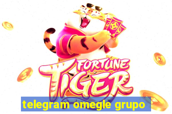 telegram omegle grupo