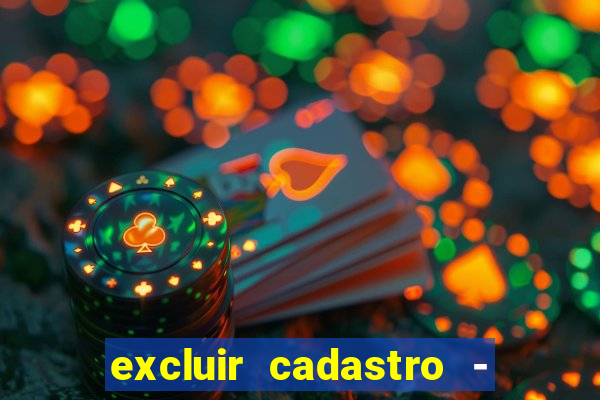 excluir cadastro - casas bahia