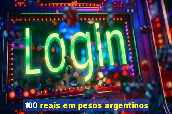 100 reais em pesos argentinos