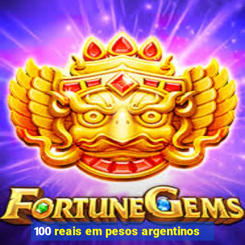 100 reais em pesos argentinos