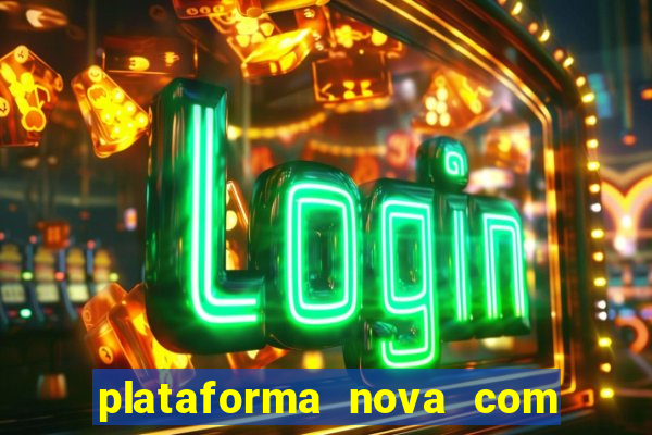 plataforma nova com bonus de cadastro sem deposito