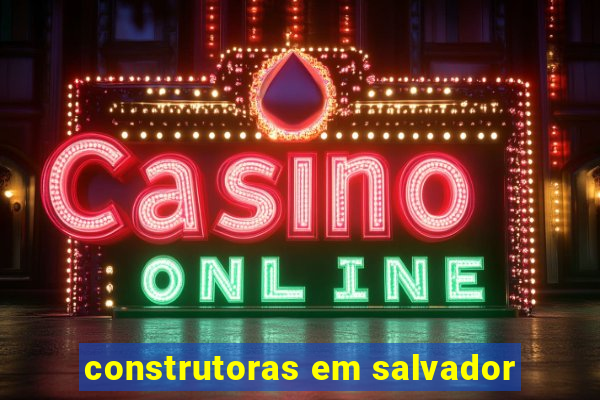 construtoras em salvador