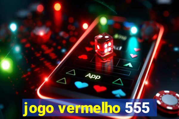 jogo vermelho 555