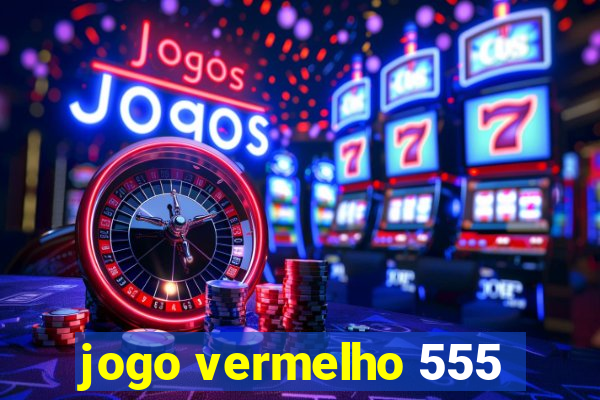 jogo vermelho 555