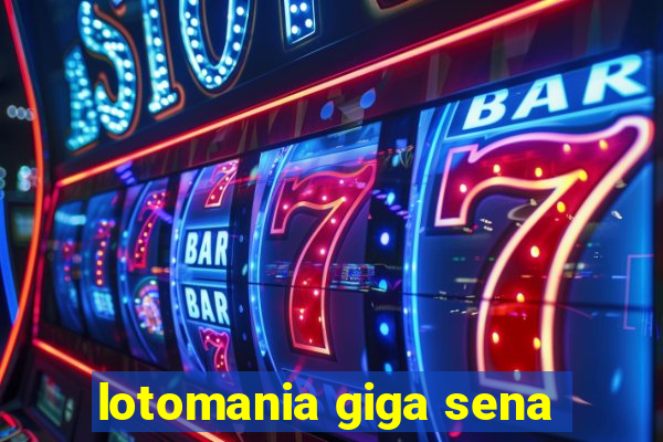 lotomania giga sena