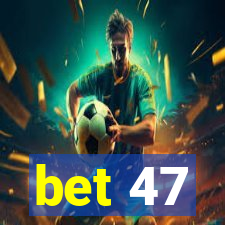 bet 47
