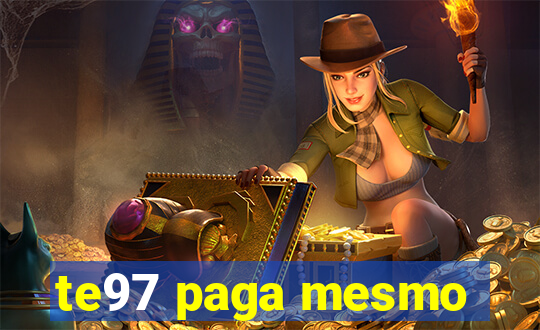 te97 paga mesmo