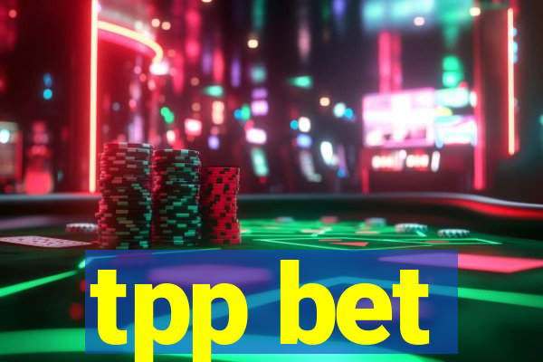 tpp bet