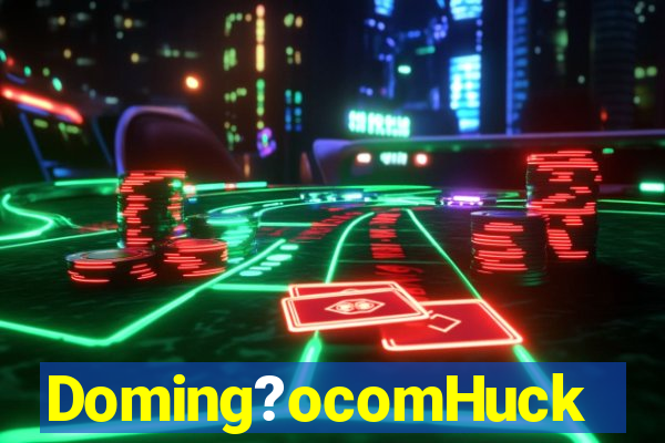 Doming?ocomHuck