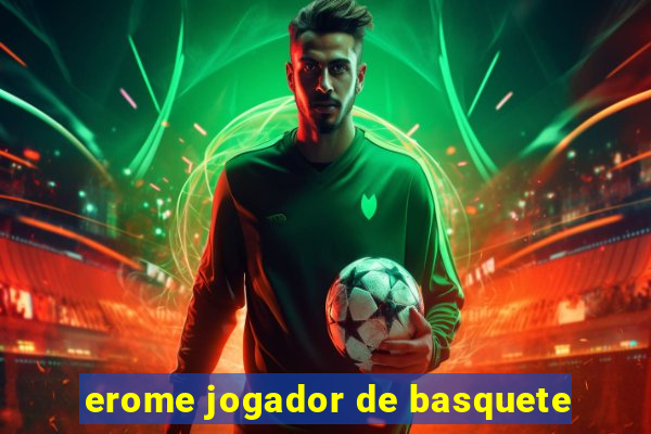 erome jogador de basquete