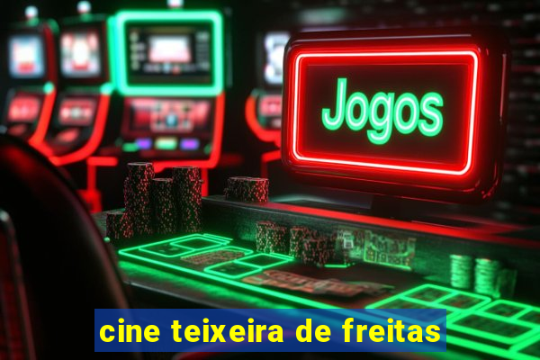 cine teixeira de freitas