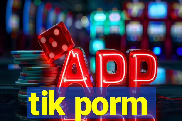 tik porm