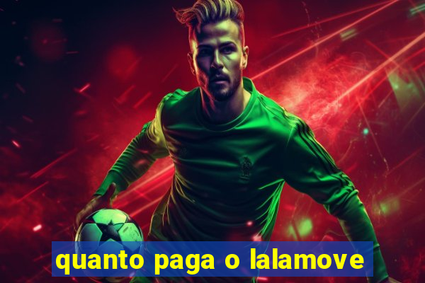 quanto paga o lalamove