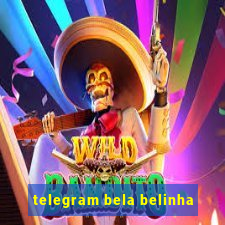 telegram bela belinha