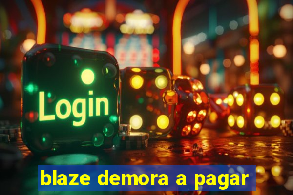 blaze demora a pagar