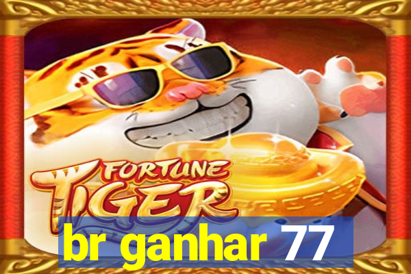 br ganhar 77