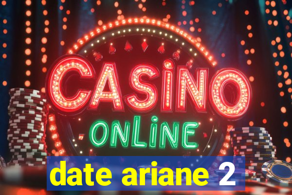 date ariane 2