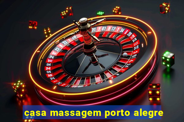 casa massagem porto alegre