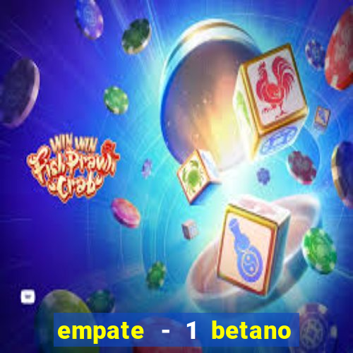 empate - 1 betano o que significa