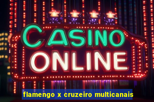 flamengo x cruzeiro multicanais