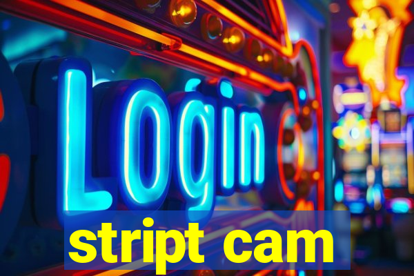 stript cam