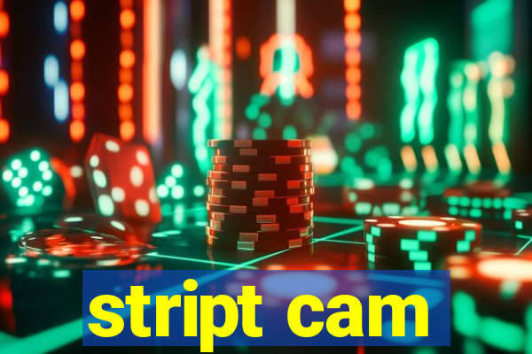 stript cam