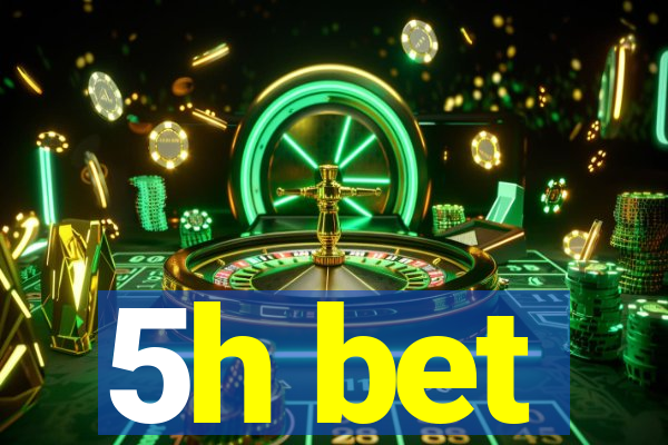 5h bet