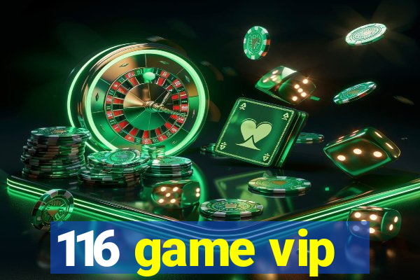 116 game vip