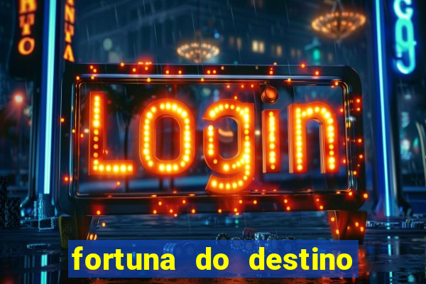 fortuna do destino fortuna do dentinho