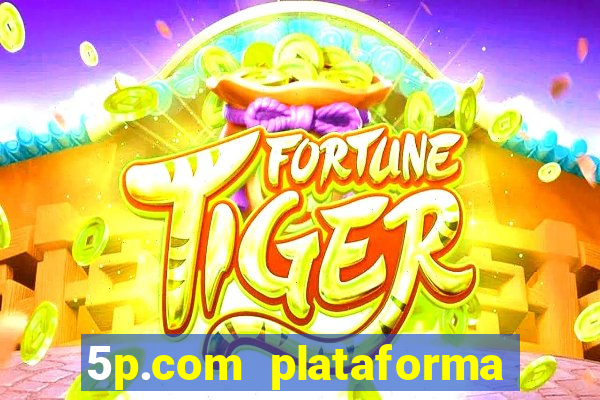 5p.com plataforma de jogos