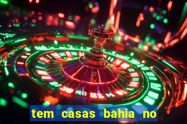 tem casas bahia no park shopping campo grande