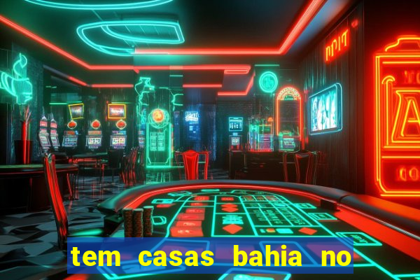 tem casas bahia no park shopping campo grande