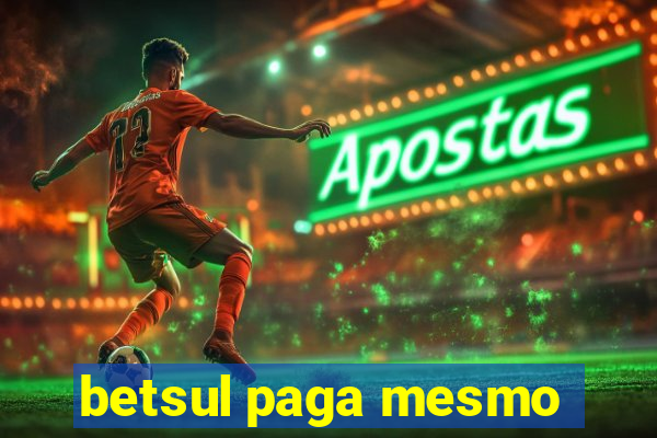 betsul paga mesmo