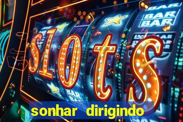 sonhar dirigindo carro jogo do bicho