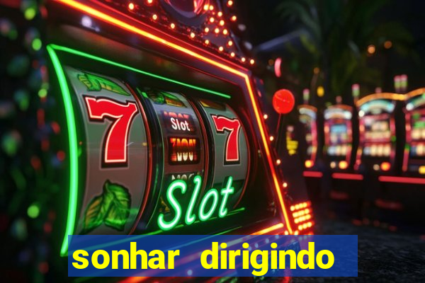 sonhar dirigindo carro jogo do bicho