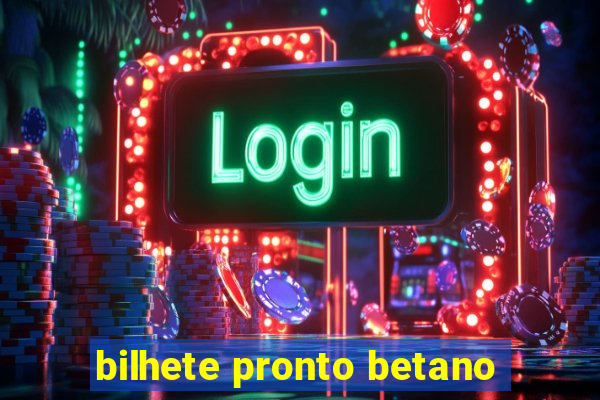 bilhete pronto betano