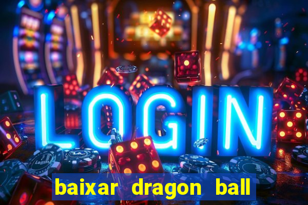 baixar dragon ball super dublado