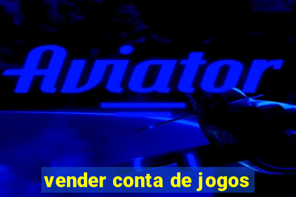 vender conta de jogos