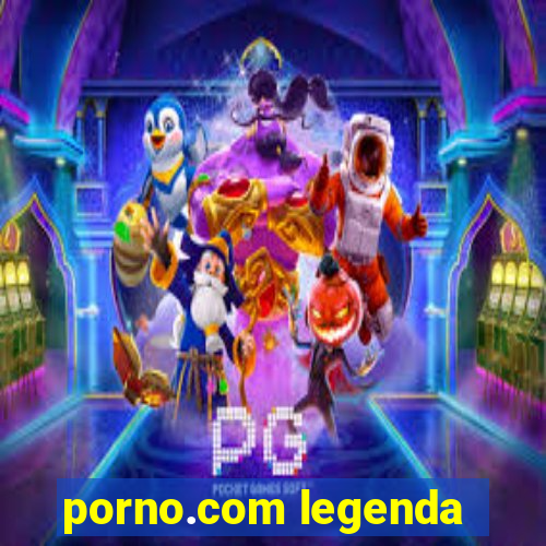 porno.com legenda