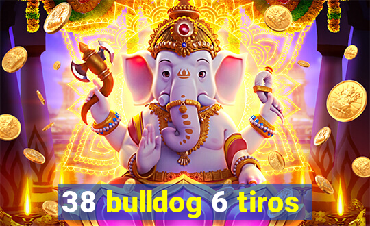 38 bulldog 6 tiros