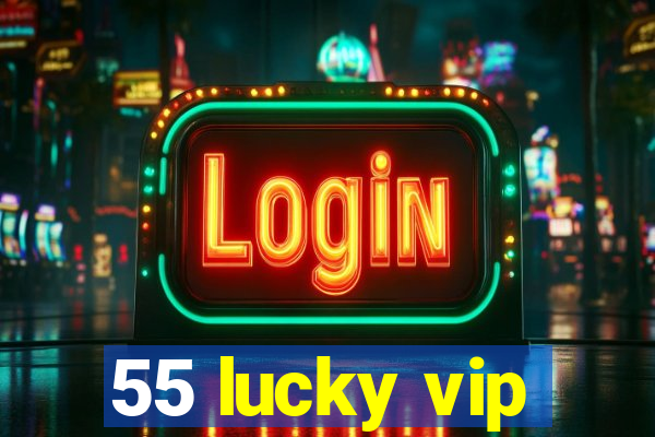 55 lucky vip