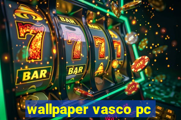 wallpaper vasco pc