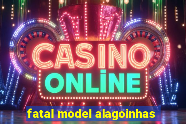 fatal model alagoinhas
