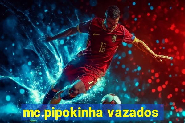 mc.pipokinha vazados
