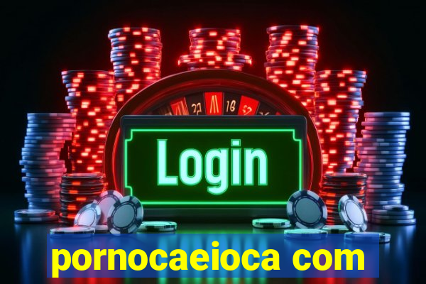pornocaeioca com