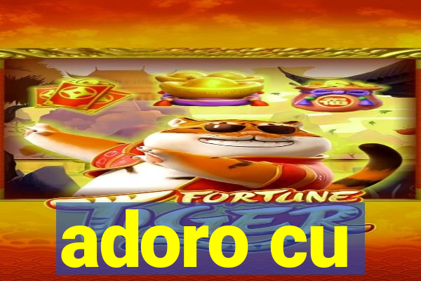 adoro cu