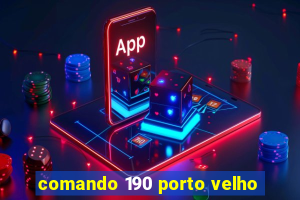 comando 190 porto velho