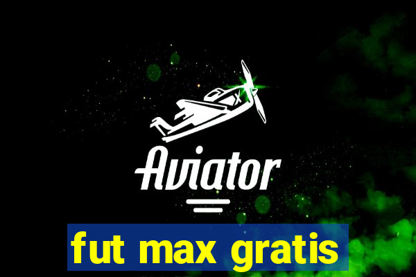 fut max gratis