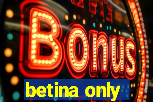 betina only